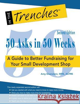 50 Asks in 50 Weeks: A Guide to Better Fundraising for Your Small Development Shop Amy Eisenstein 9781938077913 Charitychannel LLC