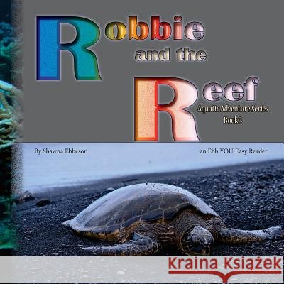 Robbie and the Reef: an Ebb YOU Easy Reader Ebbeson M. S., Shawna Renee 9781938083365 Ebbeson Youniversity