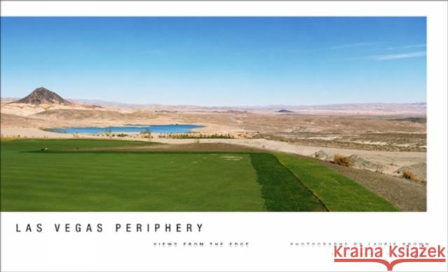 Las Vegas Periphery: Views from the Edge Laurie Brown Laurie Brown Sally Denton 9781938086014