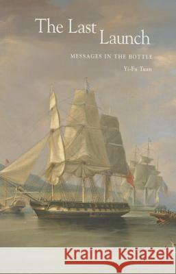 The Last Launch: Messages in the Bottle Yi-Fu Tuan George F. Thompson 9781938086281 George F. Thompson Publishing