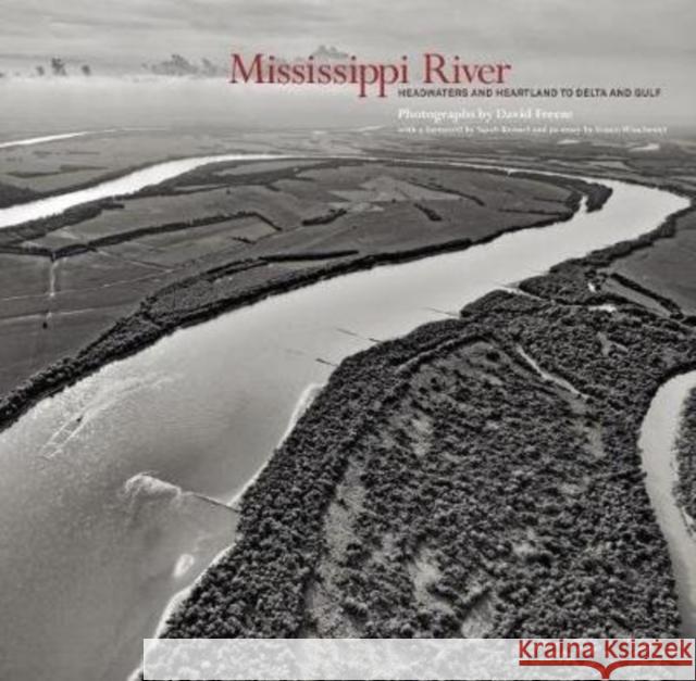 Mississippi River: Headwaters and Heartland to Delta and Gulf David Freese Simon Winchester Sarah Kennel 9781938086731