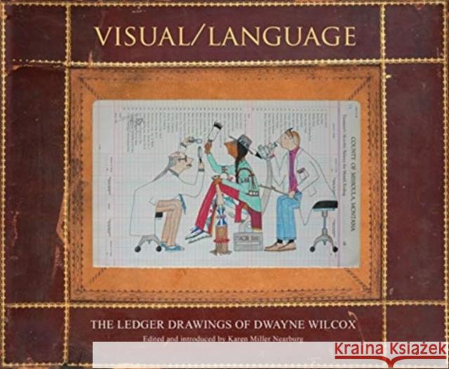 Visual/Language: The Ledger Drawings of Dwayne Wilcox Dwayne Wilcox Karen Mille 9781938086847 George F Thompson Publishing