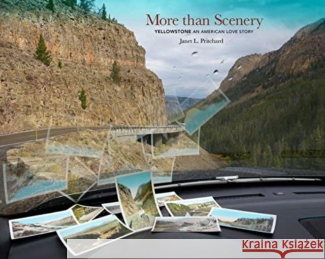 More Than Scenery: Yellowstone, an American Love Story Janet L. Pritchard Lucy R. Lippard 9781938086953 George F. Thompson