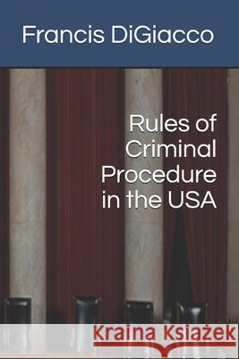 Rules of Criminal Procedure in the USA Francis Digiacco 9781938087097 Channel Custom Publishing