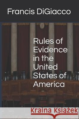 Rules of Evidence in the United States of America Francis Digiacco 9781938087318 Channel Custom Publishing