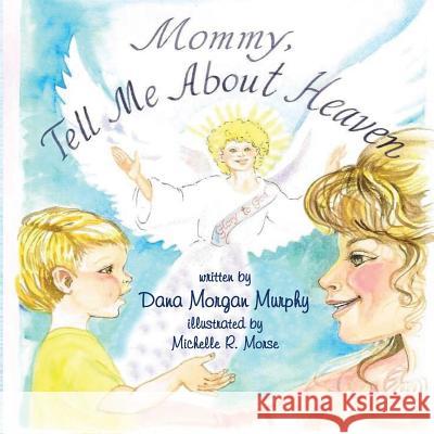 Mommy Tell Me About Heaven Murphy, Dana Morgan 9781938092831 Tmp Books