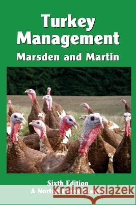 Turkey Management: A Comprehensive Guide to Raising Turkeys Stanley J Marsden, J Holmes Martin, Robert Plamondon 9781938099052 Norton Creek Press