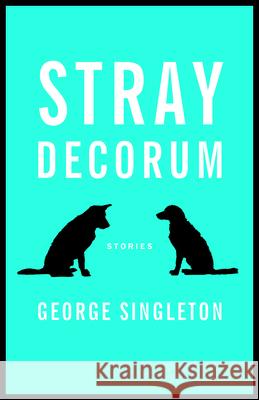 Stray Decorum George Singleton 9781938103544