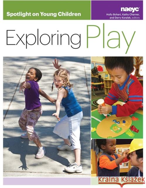Spotlight on Young Children: Exploring Play Holly Bohart Kathy Charner Derry Koralek 9781938113147 National Association for the Education of You
