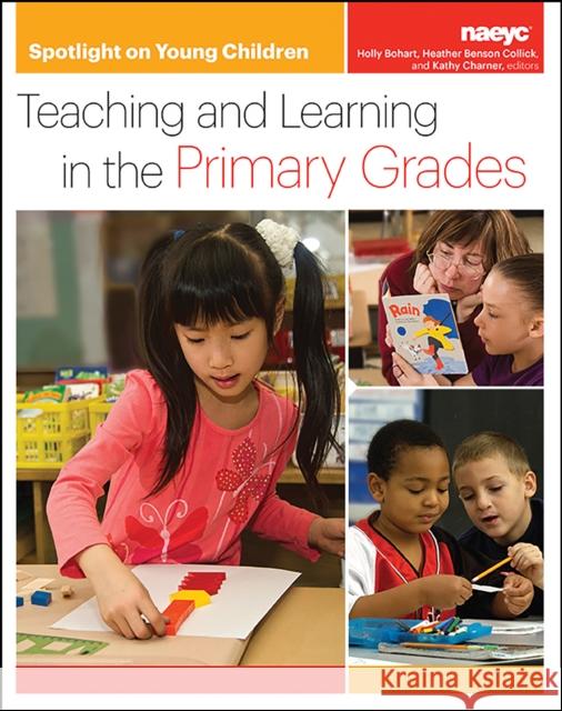 Spotlight on Young Children: Teaching and Learning in the Primary Grades Holly Bohart Heather Benson Kathy Charner 9781938113208 National Association for the Education of You