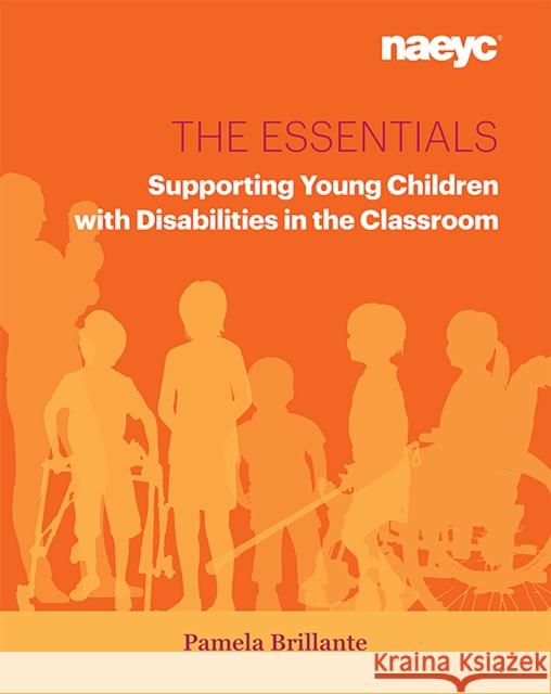 The Essentials: Supporting Young Children with Disabilities in the Classroom Brillante, Pamela 9781938113291 National Association for the Education of You