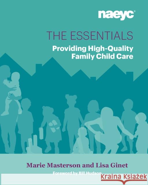 The Essentials: Providing High-Quality Family Child Care Marie Masterson Lisa Ginet  9781938113352