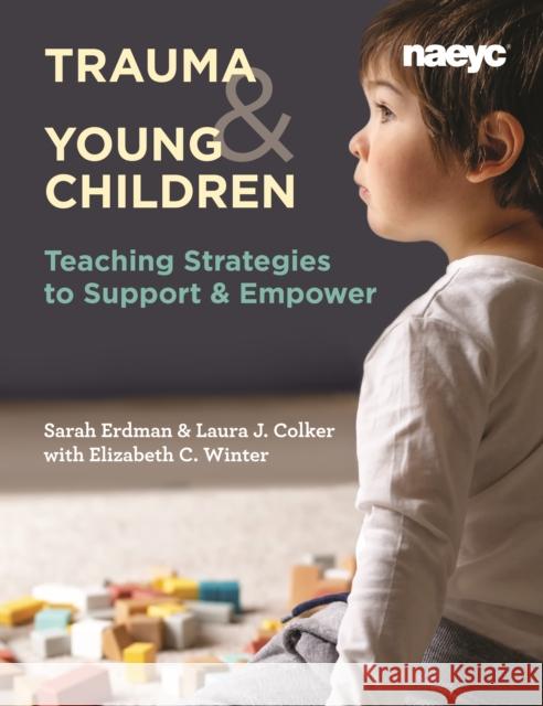 Trauma and Young Children: Teaching Strategies to Support and Empower Colker, Laura J. 9781938113673 National Association for the Education of You