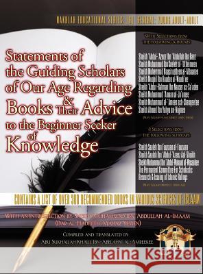 Statements of the Guiding Scholars of Our Age Regarding Books and Their Advice to the Beginner Seeker of Knowledge Khalil Ibn-Abelahyi Khalil Ibn-Abelahyi 9781938117008 Taalib Al-ILM Educational Resources