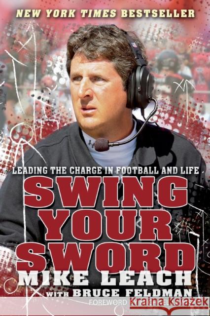 Swing Your Sword: Leading the Charge in Football and Life Mike Leach Bruce Feldman Peter Berg 9781938120121
