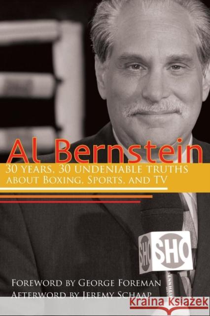 Al Bernstein: 30 Years, 30 Undeniable Truths about Boxing, Sports, and TV Bernstein, Al 9781938120305 Diversion Books