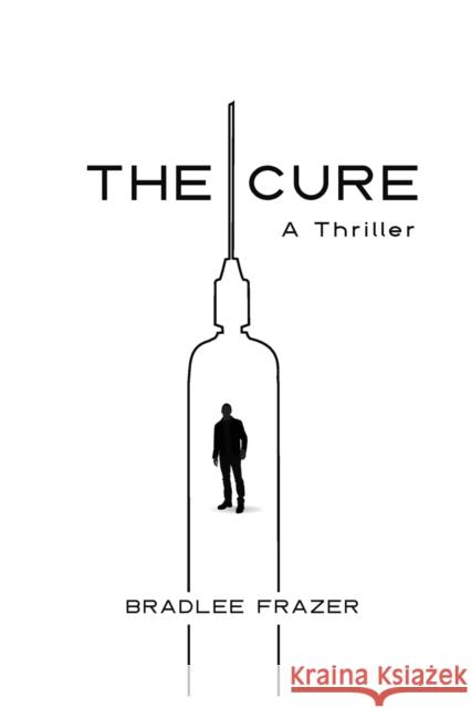 The Cure: A Thriller Frazer, Bradlee 9781938120329