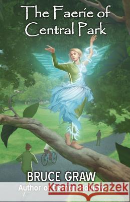 The Faerie of Central Park Bruce Graw 9781938124396