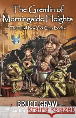 The Gremlin of Morningside Heights Bruce Graw 9781938124655 Tanstaafl Press