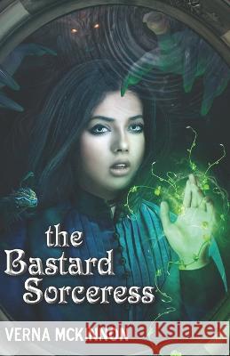 The Bastard Sorceress Verna McKinnon 9781938124716