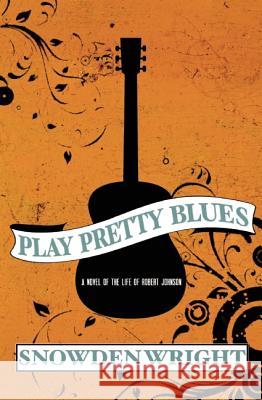 Play Pretty Blues Snowden Wright 9781938126109 Engine Books