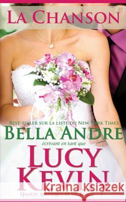 La Chanson (Quatre mariages et un fiasco - 3): The Wedding Song French Edition Andre, Bella 9781938127731 Oak Press