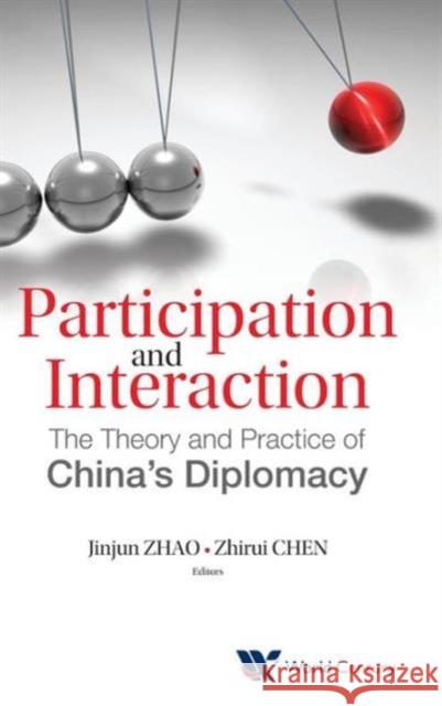 Participation and Interaction: The Theory and Practice of China's Diplomacy Zhao, Jinjun 9781938134043