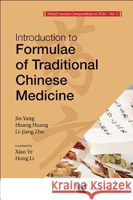 World Century Compendium to Tcm - Volume 5: Introduction to Formulae of Traditional Chinese Medicine Hong Zhou Wu 9781938134104
