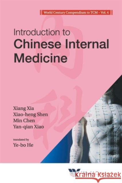 World Century Compendium to Tcm - Volume 4: Introduction to Chinese Internal Medicine Xia, Xiang 9781938134197 0