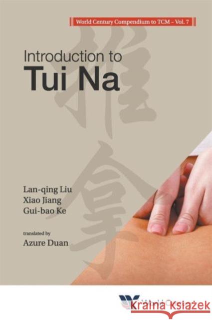 World Century Compendium to Tcm - Volume 7: Introduction to Tui Na Liu, Lan-Qing 9781938134227 0