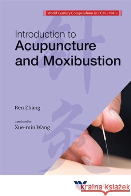 World Century Compendium to Tcm - Volume 6: Introduction to Acupuncture and Moxibustion Zhang, Ren 9781938134258 0