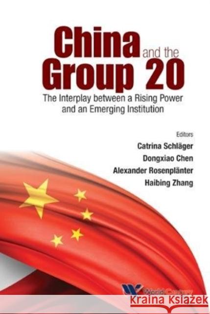 China and the Group 20: The Interplay Between a Rising Power and an Emerging Institution Jiachen Qin Catrina Schlager Dongxiao Chen 9781938134890 World Century Publishing Corporation