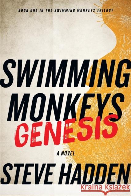 Swimming Monkeys: Genesis (Book 1 in the Swimming Monkeys Trilogy) Hadden, Steve 9781938135460 Telemachus Press, LLC