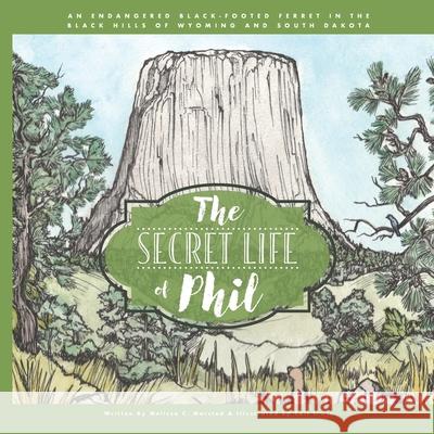 The Secret Life of Phil: The Journey of an Endangered Black-Footed Ferret Cait Irwin Angela Lewis Houle Aileen Aquino 9781938136665 Wildlife Adventures for Young Readers