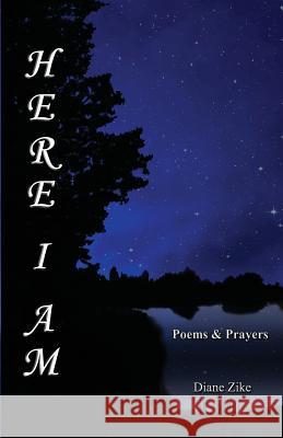 Here I Am: Poems & Prayers Diane Zike 9781938143199 Foolscap & Quill