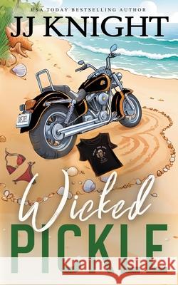 Wicked Pickle: A Bad Boy Biker Romance Jj Knight 9781938150425 Casey Shay Press