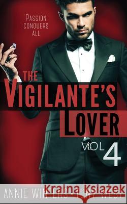 The Vigilante's Lover #4: A Romantic Suspense Series Annie Winters Tony West 9781938150432