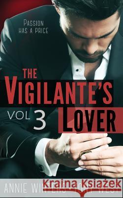 The Vigilante's Lover #3: A Romantic Suspense Series Annie Winters Tony West 9781938150456