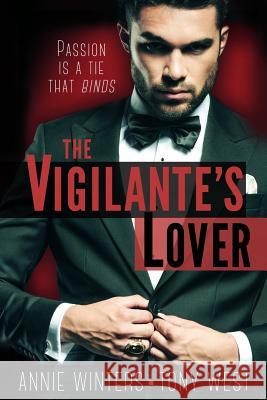 The Vigilante's Lover: The Complete Set: A Romantic Suspense Spy Thriller Annie Winters Tony West 9781938150494