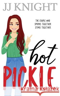 Hot Pickle: A Best Friend's Sister Romantic Comedy Jj Knight 9781938150913 Casey Shay Press