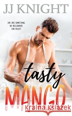 Tasty Mango: A Billionaire and Single Mom Romantic Comedy Jj Knight 9781938150937 Casey Shay Press