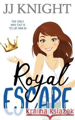 Royal Escape: A Romantic Comedy Jj Knight 9781938150975 Casey Shay Press