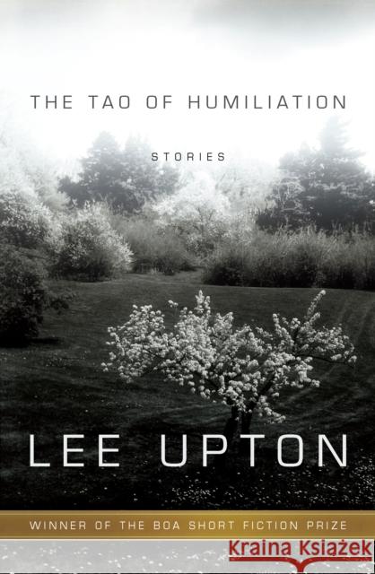The Tao of Humiliation Lee Upton 9781938160325