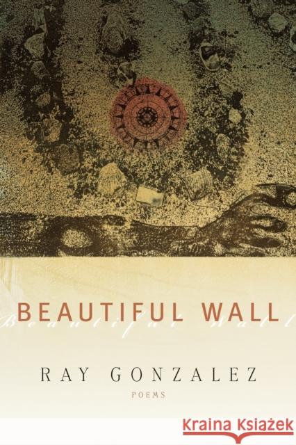 Beautiful Wall Ray Gonzalez 9781938160837 BOA Editions