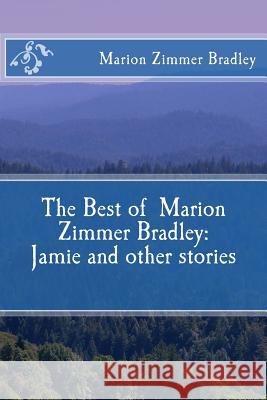 The Best of Marion Zimmer Bradley: Jamie and other stories Waters, Elisabeth 9781938185281 Marion Zimmer Bradley Literary Works Trust