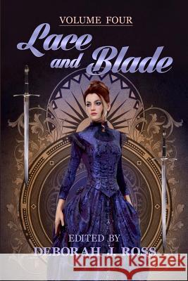 Lace and Blade 4 Deborah J. Ross 9781938185502