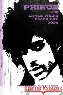 Prince and Little Weird Black Boy Gods Scott Woods 9781938190476