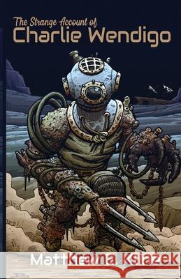 The Strange Account of Charlie Wendigo Matthew E. Kline 9781938190957 Brick Cave Media
