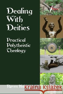 Dealing With Deities: Practical Polytheistic Theology Kaldera, Raven 9781938197024 Asphodel Press.