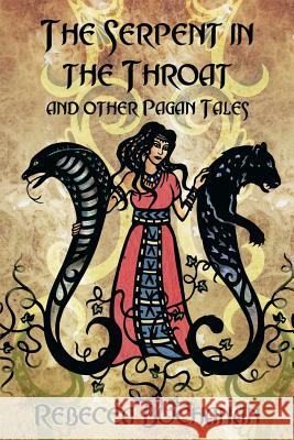 The Serpent in the Throat, and Other Pagan Tales Rebecca Buchanan 9781938197185 Asphodel Press, .
